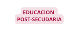 EDUCACION POST SECUDARIA